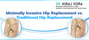 Minimally Invasive Hip Replacement vs. Traditional Hip Replacement | Dr Niraj Vora