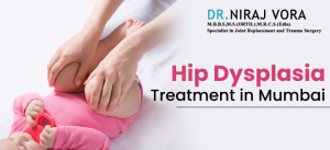 Hip Dysplasia Treatment in Mumbai | Dr Niraj Vora