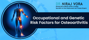 Occupational and Genetic Risk Factors for Osteoarthritis | Dr Niraj Vora