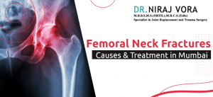 Femoral Neck Fractures Causes & Treatment in Mumbai | Dr Niraj Vora