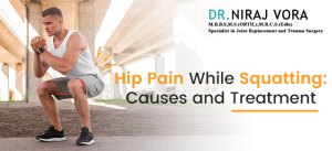 Hip Pain While Squatting: Causes and Treatment | Dr Niraj Vora