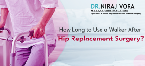 How Long to Use a Walker After Hip Replacement Surgery | Dr Niraj Vora