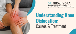 Understanding Knee Dislocation: Causes & Treatment | Dr Niraj Vora