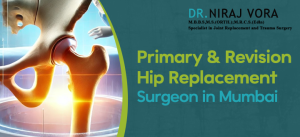 Primary and Revision Hip Replacement Surgeon in Mumbai